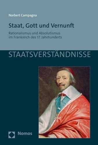 Staat, Gott und Vernunft: Rationalismus und Absolutismus im Frankreich des 17. Jahrhunderts (Staatsverständnisse)