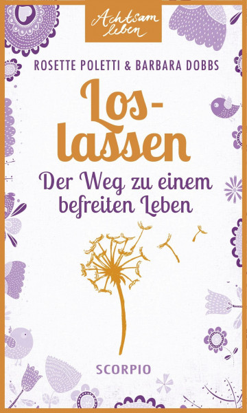 Loslassen: Der Weg zu einem befreiten Leben (Achtsam leben)