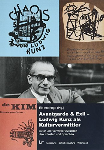 Avantgarde & Exil - Ludwig Kunz als Kulturvermittler: Autor und Vermittler zwischen den Künsten und Sprachen