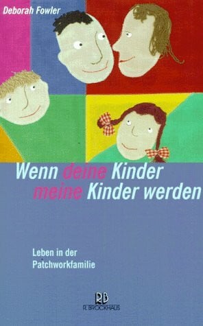 Wenn deine Kinder meine Kinder werden: Leben in der Patchworkfamilie (ABCteam-Paperback - R. Brockhaus)