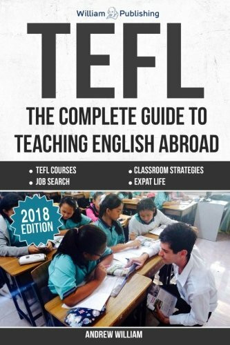 TEFL: The Complete Guide to Teaching English Abroad (2016) (ESL Teaching Series, Band 1)