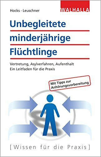 Unbegleitete minderjährige Flüchtlinge: Vertretung, Asylverfahren, Aufenthalt; Ein praktischer Leitfaden für Vormünder: Vertretung, Asylverfahren, Aufenthalt; Ein Leitfaden für die Praxis