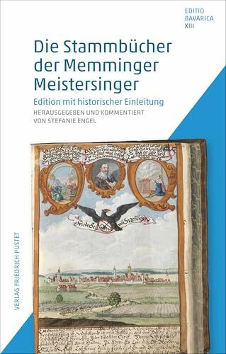 Die Stammbücher der Memminger Meistersinger: Edition mit historischer Einleitung (Editio Bavarica)