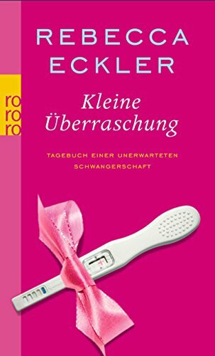 Kleine Überraschung: Tagebuch einer unerwarteten Schwangerschaft
