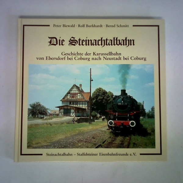 Die Steinachtalbahn: Geschichte der Karussellbahn von Ebersdorf bei Coburg nach Neustadt bei Coburg