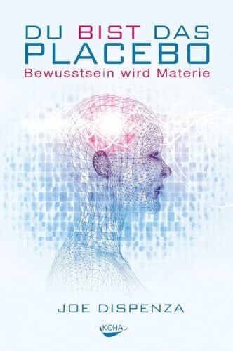 Du bist das Placebo - Bewusstsein wird Materie