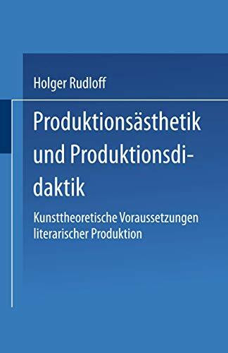 Produktionsästhetik und Produktionsdidaktik: Kunsttheoretische Voraussetzungen literarischer Produktion (German Edition)