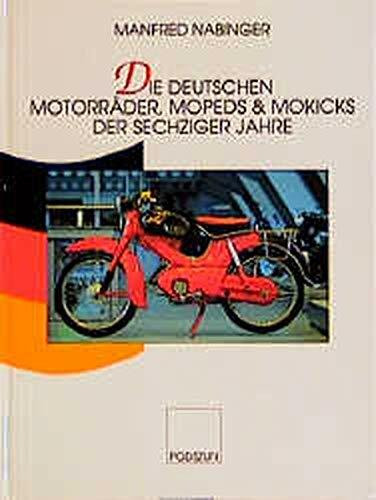 Die deutschen Motorräder der sechziger Jahre: Motorräder, Mopeds, Kleinkrafträder, Motorroller