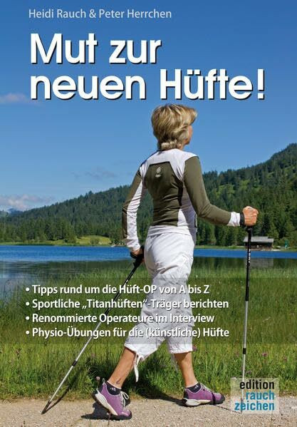 Mut zur neuen Hüfte!: Ein Hüft-OP-Mutmach-Buch mit Erfahrungsberichten von sportlichen Hüft-"Titanen": Tipps rund um die Hüft-OP von A bis Z. ... Physio-Übungen für die (künstliche) Hüfte