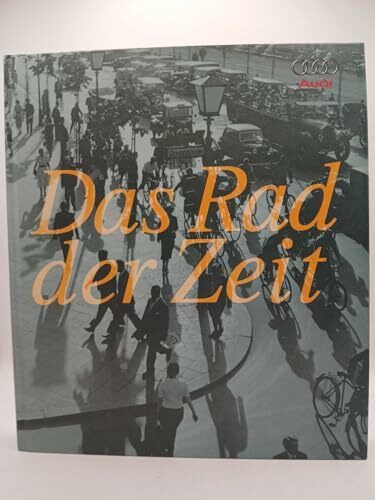 Das Rad der Zeit. Geschichte der AUDI AG
