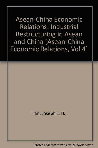 Asean-China Economic Relations: Industrial Restructuring in Asean and China (Asean-China Economic Relations, Vol 4)