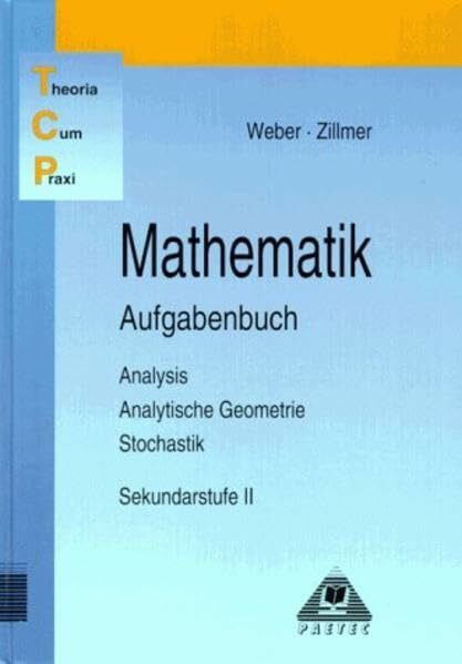 Mathematik Aufgabenbuch: Analysis Analytische Geometrie Stochastik. Sekundarstufe II