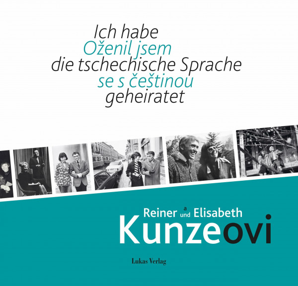 Ich habe die tschechische Sprache geheiratet / Oženil jsem se s češtinou: Reiner und Elisabeth Kunze / Reiner a Elisabeth Kunzeovi