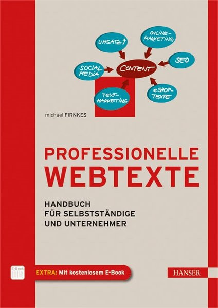 Professionelle Webtexte: Handbuch für Selbstständige und Unternehmer