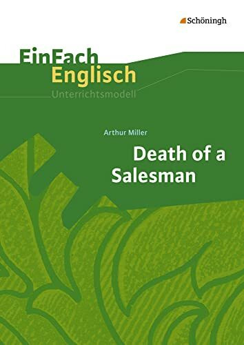 EinFach Englisch Unterrichtsmodelle: Arthur Miller: Death of a Salesman (EinFach Englisch Unterrichtsmodelle: Unterrichtsmodelle für die Schulpraxis)