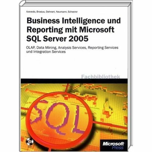 Business Intelligence und Reporting mit Microsoft SQL Server 2005, m. DVD (Microsoft Fachbibliothek)