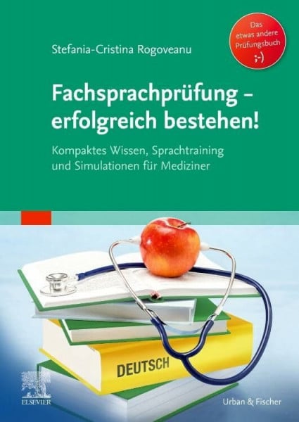 Fachsprachprüfung - erfolgreich bestehen!: Kompaktes Wissen, Sprachtraining und Simulationen für Mediziner