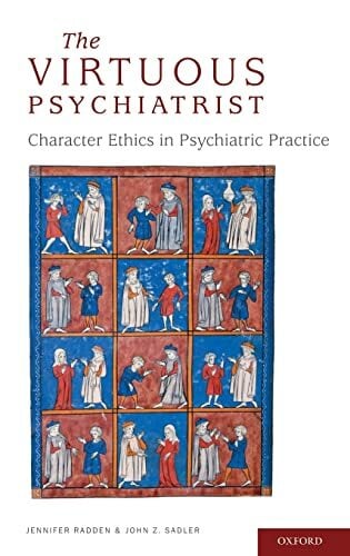 The Virtuous Psychiatrist: Character Ethics in Psychiatric Practice (International Perspectives in Philosophy and Psychiatry) The Virtuous Psychiatrist: Character Ethics in Psychiatric Practice (International Perspectives in Philosophy and Psychiatry)