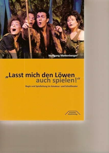 Lasst mich den Löwen auch spielen!: Regie und Spielleitung im Amateur- und Schultheater