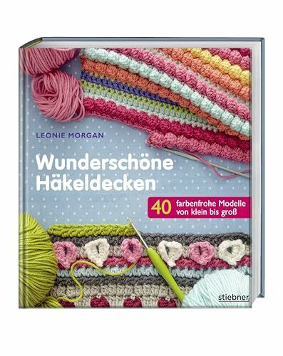 Wunderschöne Häkeldecken. 40 farbenfrohe Modelle: 40 farbenfrohe Modelle von klein bis groß