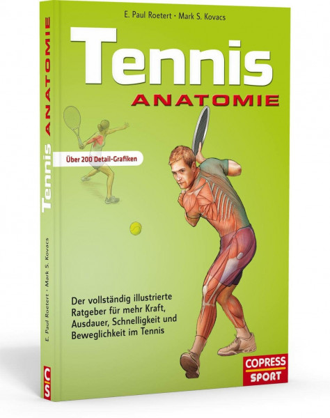 Tennis Anatomie: Der vollständig illustrierte Ratgeber für mehr Kraft, Ausdauer, Schnelligkeit und Beweglichkeit im Tennis