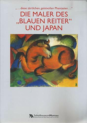 Die Maler des "Blauen Reiter" und Japan: "...diese zärtlichen, geistvollen Phantasien"