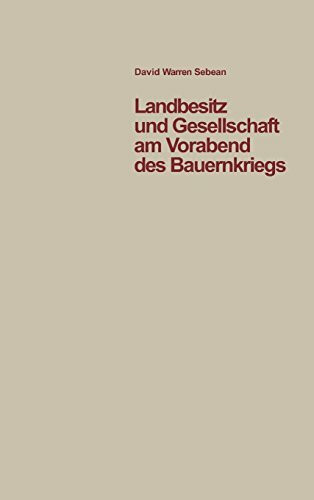 Landbesitz und Gesellschaft am Vorabend des Bauernkriegs: Eine Studie der sozialen Verhältnisse im südlichen Oberschwaben in den Jahren vor 1525 (Quellen und Forschungen zur Agrargeschichte, 26)