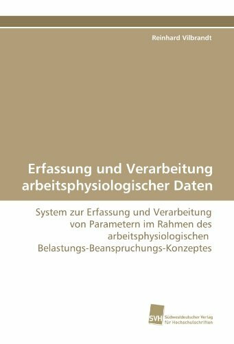 Erfassung und Verarbeitung arbeitsphysiologischer Daten: System zur Erfassung und Verarbeitung von Parametern im Rahmen des arbeitsphysiologischen Belastungs-Beanspruchungs-Konzeptes