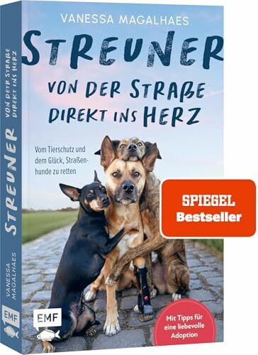 Streuner - von der Straße direkt ins Herz: Vom Tierschutz und dem Glück, Straßenhunde zu retten | Mit Tipps von @verpinscht für eine liebevolle Adoption