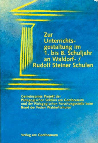Zur Unterrichtsgestaltung im 1. bis 8. Schuljahr an Waldorf-/Rudolf Steiner Schulen: Arbeitshilfen für den Hauptunterricht - Überblick über den ... beim Bund d. Freien Waldorfschulen