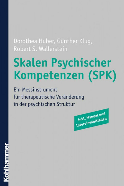Skalen Psychischer Kompetenzen (SPK): Ein Messinstrument für therapeutische Veränderung in der psychischen Struktur: Ein Messinstrument für ... Struktur. Inkl. Manual und Interviewleitfaden
