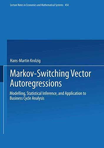 Markov-Switching Vector Autoregressions: Modelling, Statistical Inference, and Application to Business Cycle Analysis (Lecture Notes in Economics and Mathematical Systems, Band 454)
