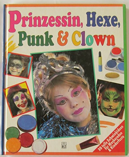 Prinzessin, Hexe, Punk & Clown. 30 tolle Schminkideen für Maskerade + Kinderfeste