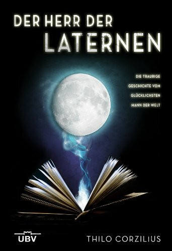 Der Herr der Laternen: Die traurige Geschichte vom glücklichsten Mann der Welt: Magische Schriften