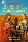 Das große Hausbuch der Heiligen und Namenspatrone. Mit immerwährendem Namenskalender