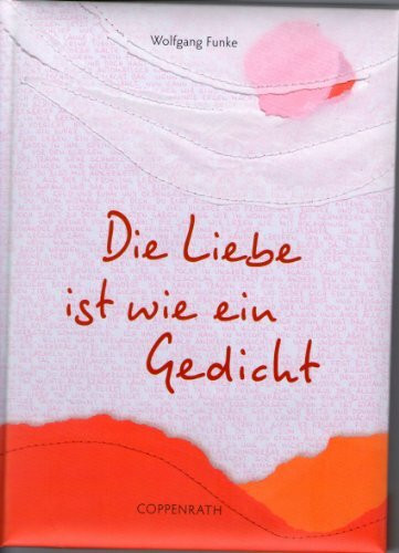 Die Liebe ist wie ein Gedicht (Geschenkbücher für Erwachsene)