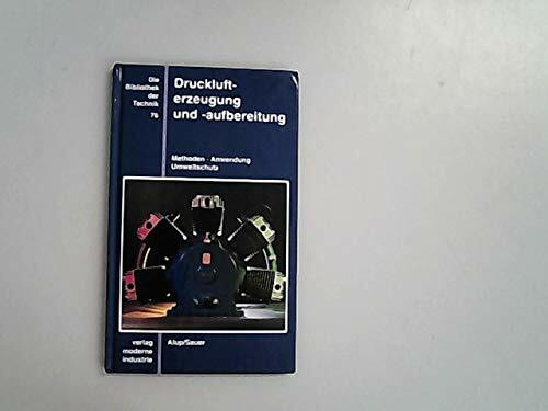Die Bibliothek der Technik, Bd.76, Drucklufterzeugung und Druckluftaufbereitung: Methoden, Anwendung, Umweltschutz