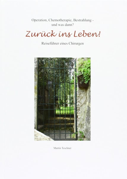 Zurück ins Leben - Reiseführer eines Chirurgen: Operation, Chemotherapie, Bestrahlung - und was dann?