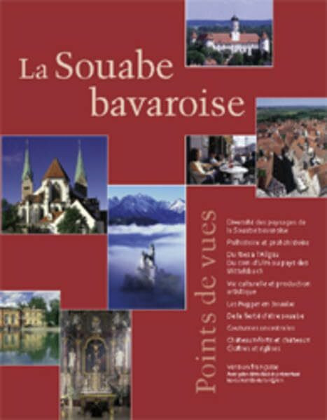 La Souabe bavaroise Points de vues: Du Ries à lAllgäu Du coin dUlm au pays des Wittelsbach