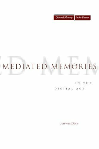 Mediated Memories in the Digital Age (Cultural Memory in the Present)