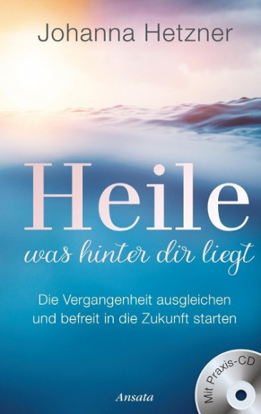 Heile, was hinter dir liegt (mit Praxis-CD)