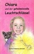 Chiara - und der geheimnisvolle Leuchtschlüssel Chiara - und der geheimnisvolle Leuchtschlüssel