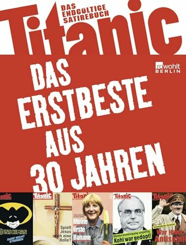 Titanic: Das Erstbeste aus 30 Jahren: Das endgültige Satirebuch (Best of Titanic)