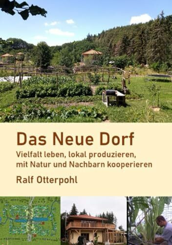 Das Neue Dorf: Vielfalt leben, lokal produzieren, mit Natur und Nachbarn kooperieren