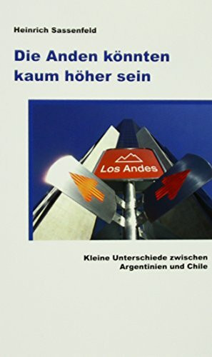 Die Anden könnten kaum höher sein: Kleine Unterschiede zwischen Argentinien und Chile