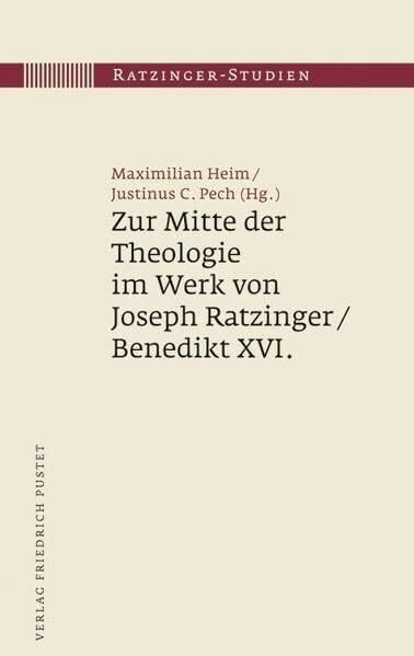 Zur Mitte der Theologie im Werk von Joseph Ratzinger / Benedikt XVI. (Ratzinger-Studien)