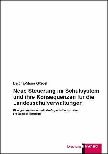 Neue Steuerung im Schulsystem und ihre Konsequenzen für die Landesschulverwaltungen: Eine governance-orientierte Organisationsynalyse am Beispiel Hessens (Klinkhardt forschung)