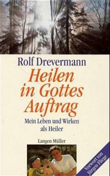 Heiler in Gottes Auftrag: Mein Leben und Wirken als Geistheiler