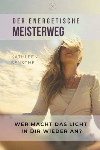 Der energetische Meisterweg: Meistere dein Mastery durch Schwingungserhöhung