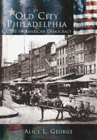 Old City Philadelphia:: Cradle of American Democracy (The Making of America)